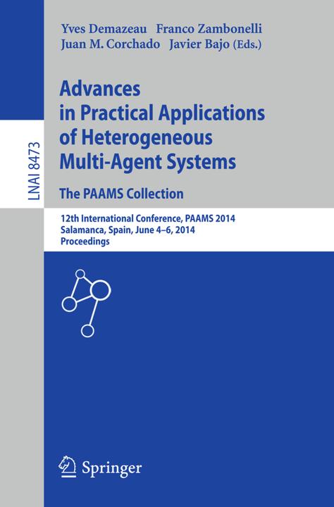 Advances in Practical Applications of Heterogeneous Multi-Agent Systems - The PAAMS Colle (Englisch, Franco Zambonelli, Javier Bajo Pérez, Juan M. Corchado Rodríguez, Yves Demazeau, 2014)