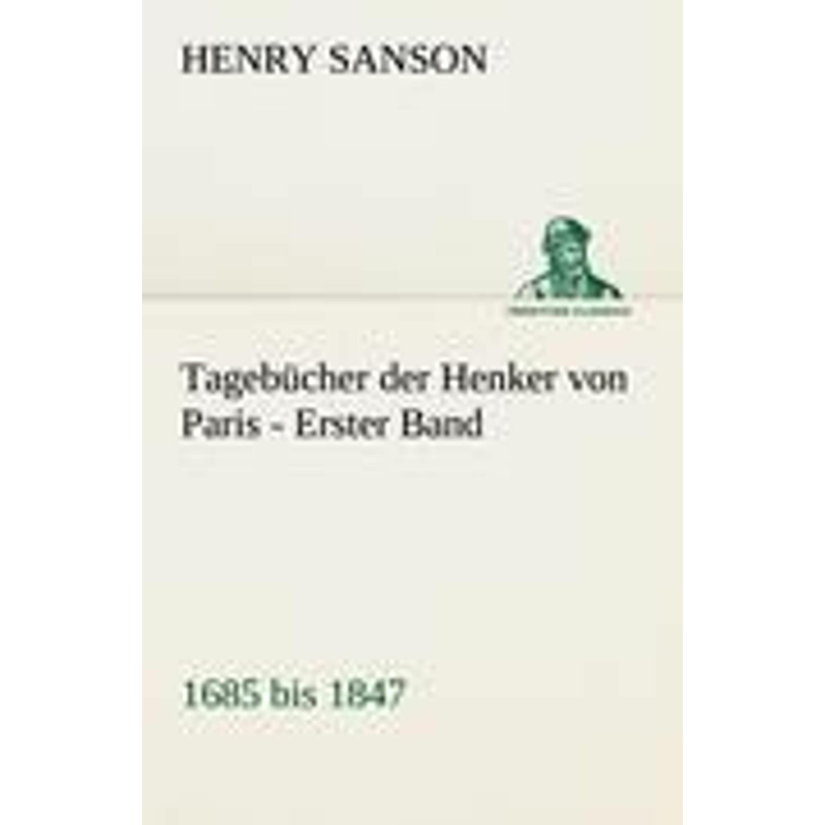 Tredition Tagebücher der Henker von Paris - Erster Band (Henry Sanson, Deutsch), Sonstige Literatur