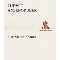 Der Meineidbauer, Belletristik von Ludwig Anzengruber