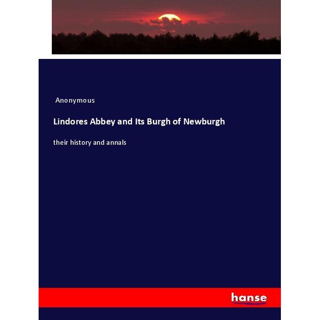 Lindores Abbey and Its Burgh of Newburgh, Fachbücher von Anonymous