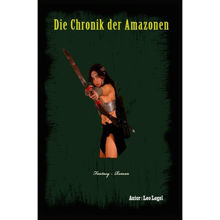 Die Chronik der Amazonen, Belletristik von Leopold Legel