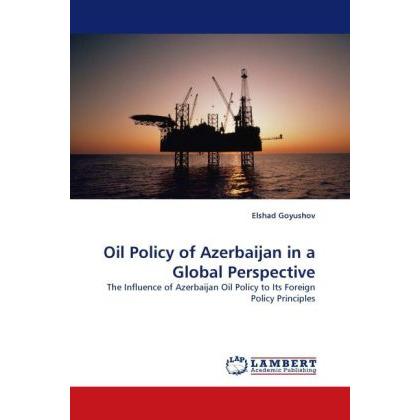 Oil Policy of Azerbaijan in a Global Perspective, Fachbücher von Elshad Goyushov