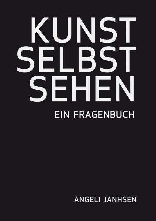 Produktbild Angeli Janhsen KUNST SELBST SEHEN Ein Fragenbuch (Deutsch, Angeli Janhsen, 2013)