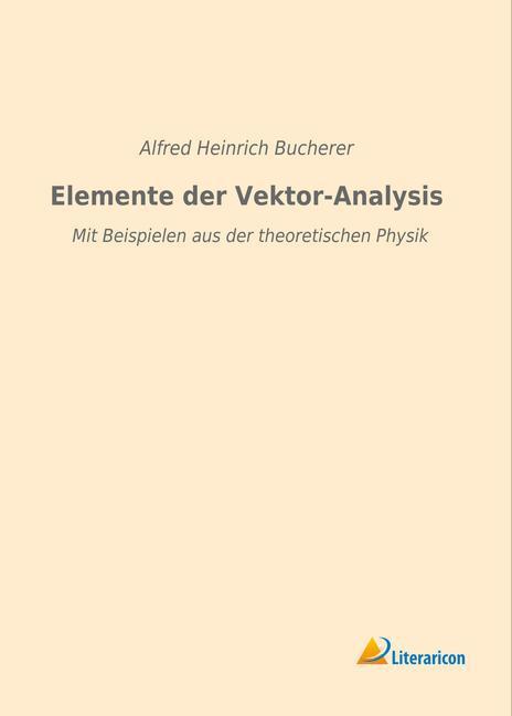 Produktbild Elemente der Vektor-Analysis (Deutsch, Alfred Heinrich Bucherer, 2015)