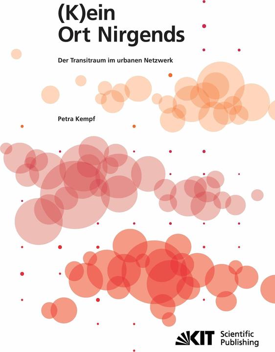 Produktbild (K)ein Ort Nirgends der Transitraum im urbanen Netzwerk (Deutsch, Petra Kempf, 2010)