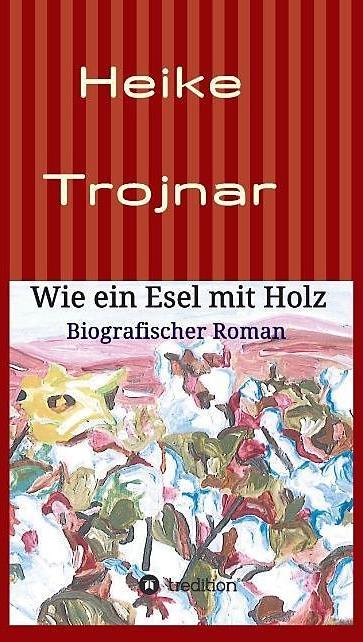 Produktbild Wie ein Esel mit Holz (Deutsch, Heike Trojnar, 2015)