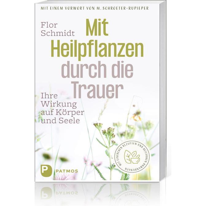 Mit Heilpflanzen durch die Trauer, Ratgeber von Flor Schmidt