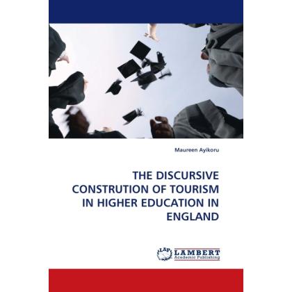 The Discursive Constrution Of Tourism In Higher Education In England, Fachbücher