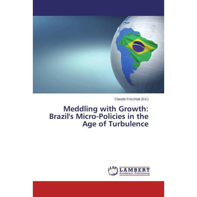 Meddling with Growth: Brazil's Micro-Policies in the Age of Turbulence, Fachbücher