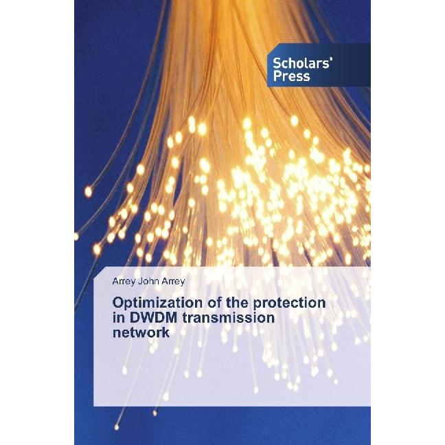 Optimization of the protection in DWDM transmission network, Fachbücher von Arrey John Arrey