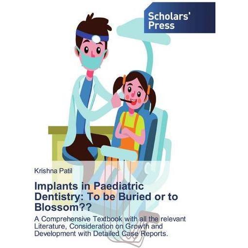 Implants in Paediatric Dentistry: To be Buried or to Blossom??, Fachbücher von Krishna Patil