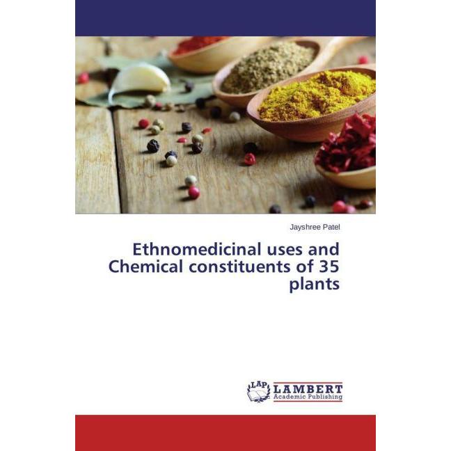 Ethnomedicinal uses and Chemical constituents of 35 plants, Fachbücher von Jayshree Patel