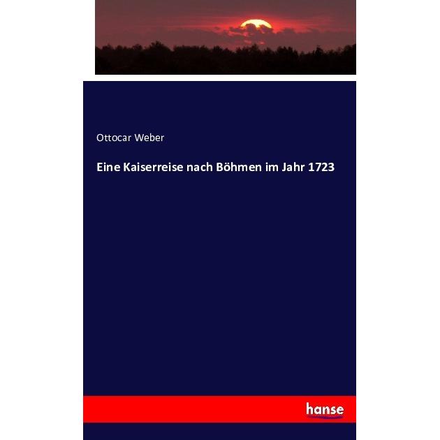 Eine Kaiserreise nach Böhmen im Jahr 1723, Fachbücher von Ottocar Weber