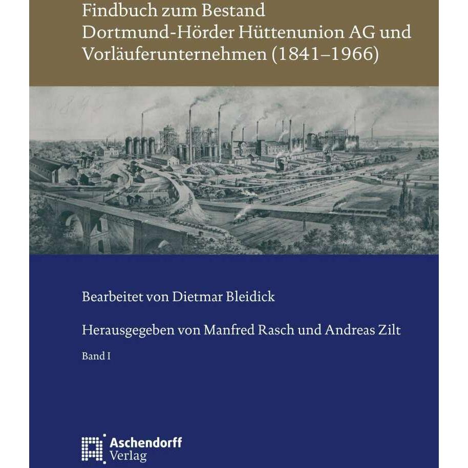 Findbuch zum Bestand Dortmund-Hörder Hüttenunion AG und Vorläuferunternehmen (1841-1966), Fachbücher von Andreas Zilt, M...
