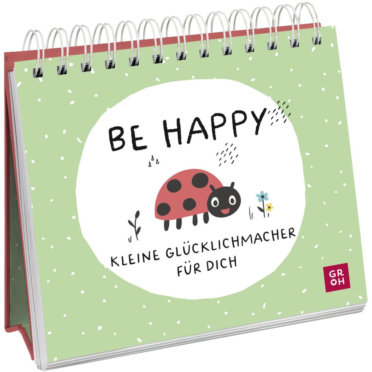 Be happy - Kleine Glücklichmacher für dich, Belletristik von Groh Verlag