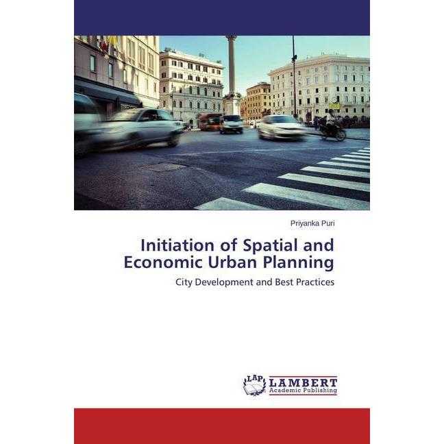 Initiation of Spatial and Economic Urban Planning, Fachbücher von Priyanka Puri