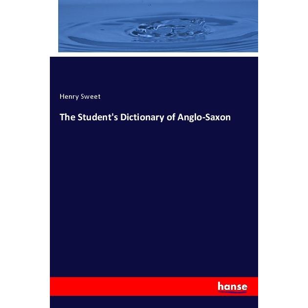 The Student's Dictionary of Anglo-Saxon, Fachbücher von Henry Sweet