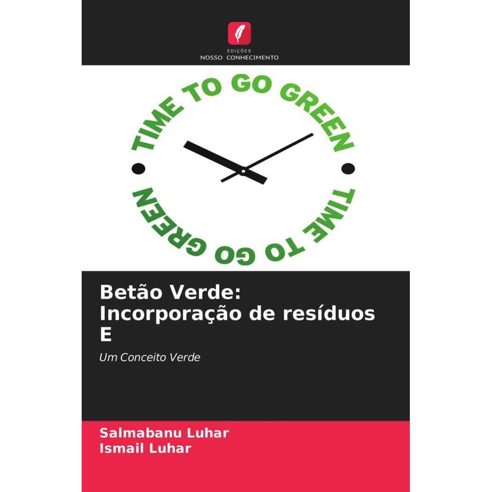 Betão Verde: Incorporação de resíduos E, Fachbücher von Salmabanu Luhar, Ismail Luhar