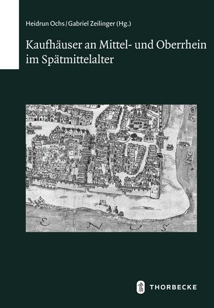 Produktbild Kaufhäuser an Mittel- und Oberrhein im Spätmittelalter (Deutsch, Gabriel Zeilinger, Heidrun Ochs, 2019)