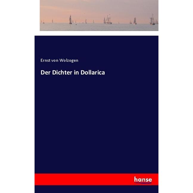 Der Dichter in Dollarica, Belletristik von Ernst von Wolzogen