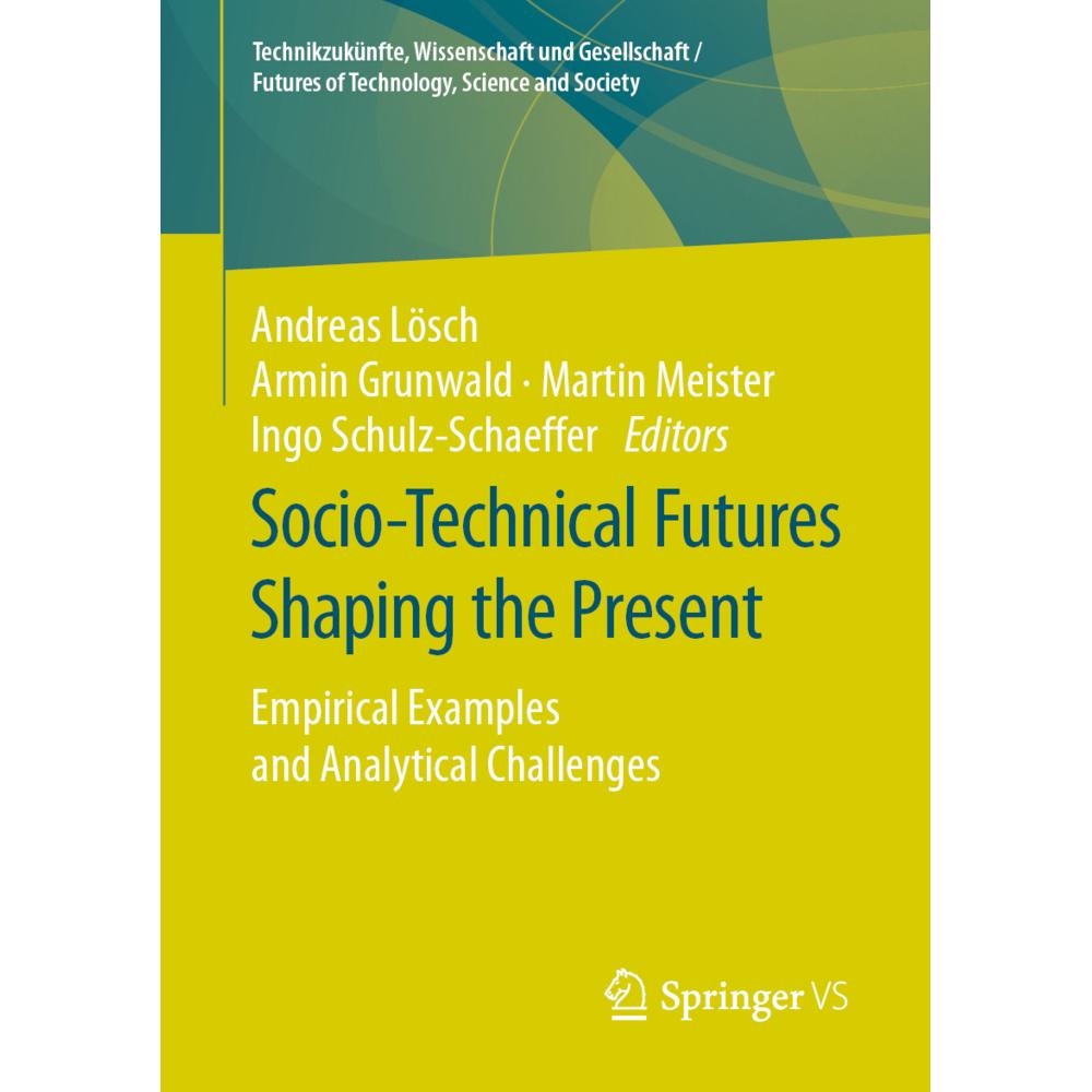 Socio-Technical Futures Shaping the Present, Fachbücher von Ingo Schulz-Schaeffer, Armin Grunwald, Martin Meister, Andre...
