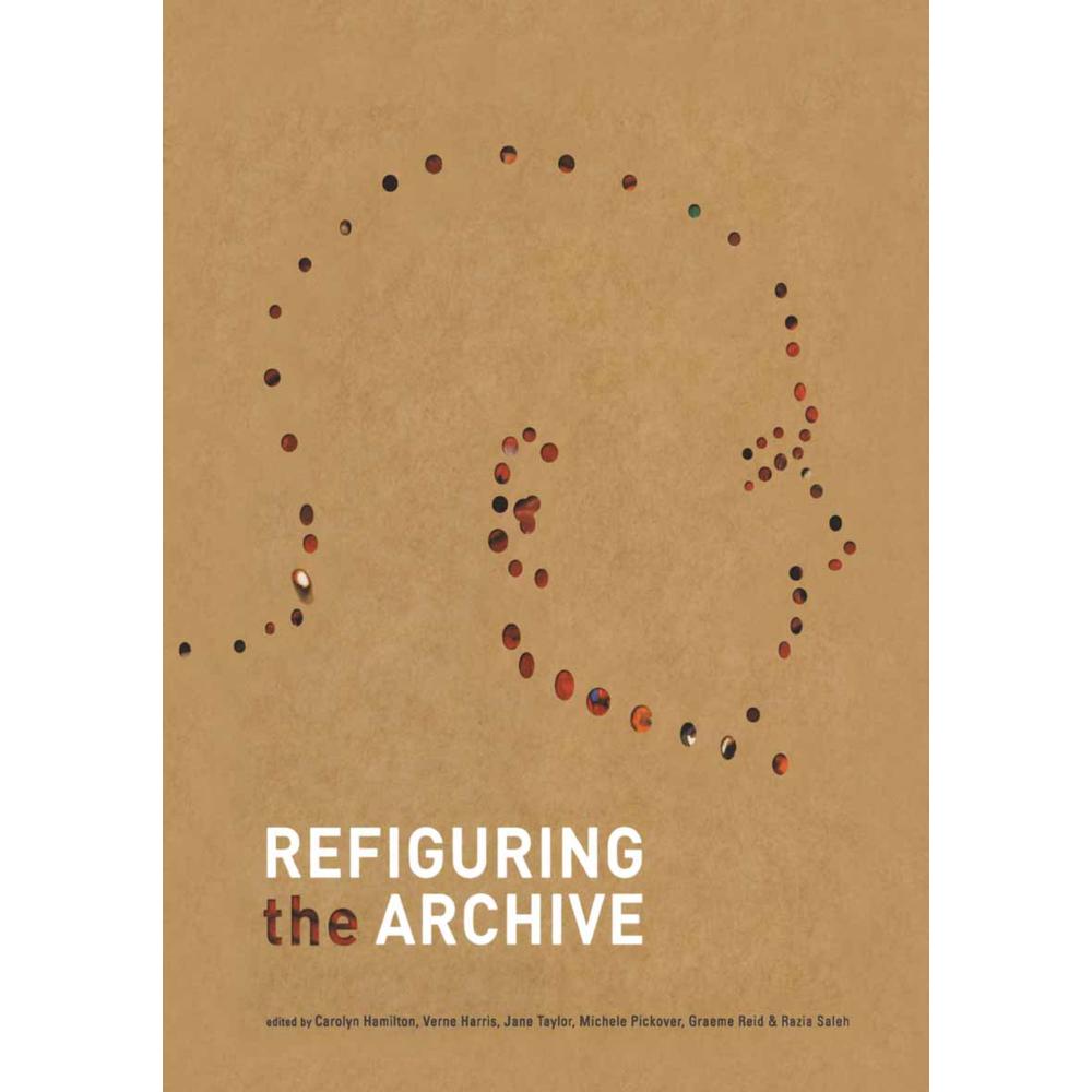 Refiguring the Archive, Fachbücher von Jane Taylor, Razia Saleh, Graeme Reid, Michèle Pickover, Carolyn Hamilton, Verne ...