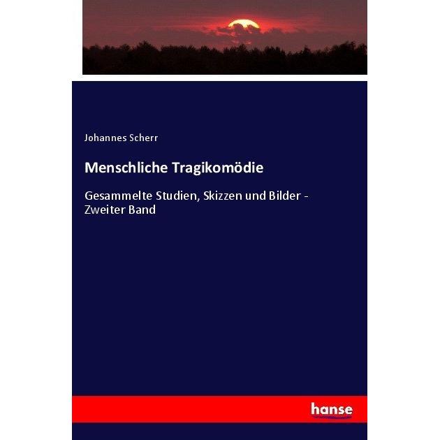 Menschliche Tragikomödie, Fachbücher von Johannes Scherr