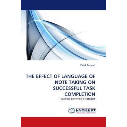 The Effect Of Language Of Note Taking On Successful Task Completion, Fachbücher