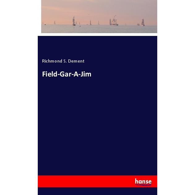 Field-Gar-A-Jim, Belletristik von Richmond S. Dement