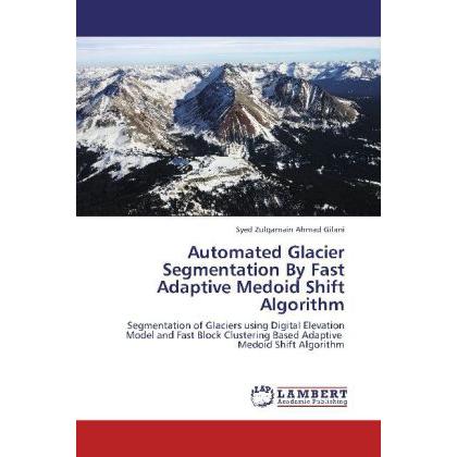 Automated Glacier Segmentation By Fast Adaptive Medoid Shift Algorithm, Fachbücher von Syed Zulqarnain Ahmad Gilani