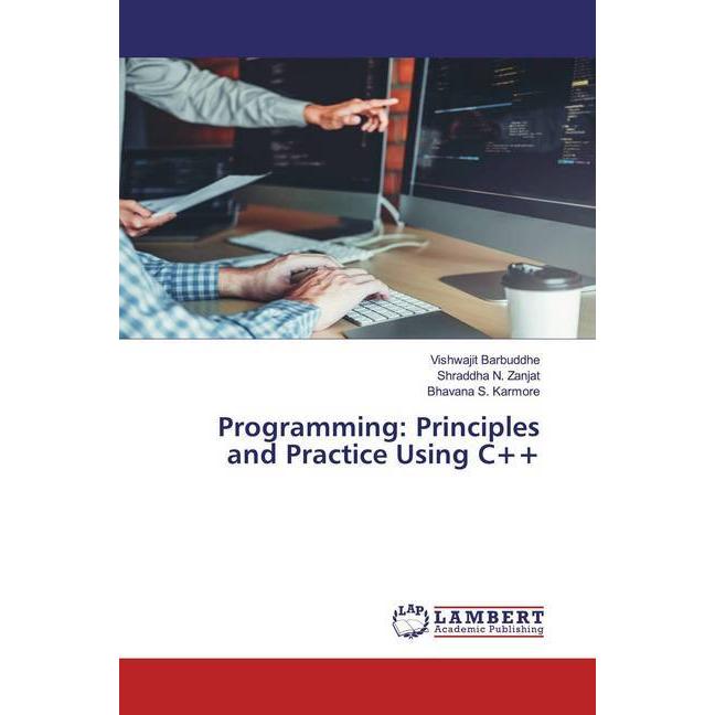 Programming: Principles and Practice Using C++, Fachbücher von Vishwajit Barbuddhe, Bhavana S. Karmore, Shraddha N. Zanj...