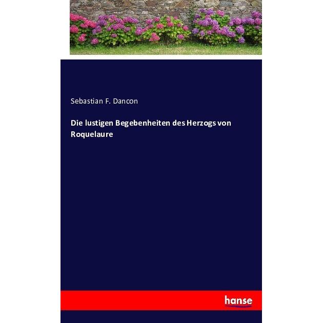 Die lustigen Begebenheiten des Herzogs von Roquelaure, Belletristik von Sebastian F. Dancon
