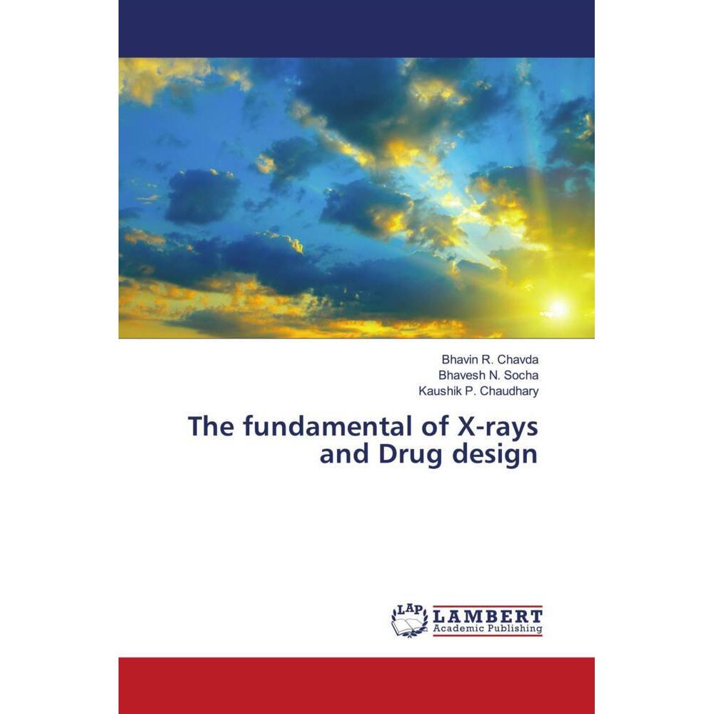 The fundamental of X-rays and Drug design, Fachbücher von Bhavesh N. Socha, Kaushik P. Chaudhary, Bhavin R. Chavda