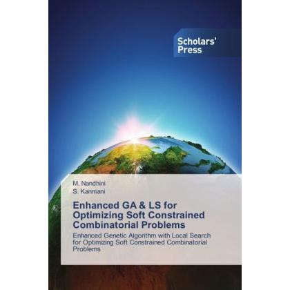 Enhanced GA & LS for Optimizing Soft Constrained Combinatorial Problems, Fachbücher von S. Kanmani, M. Nandhini