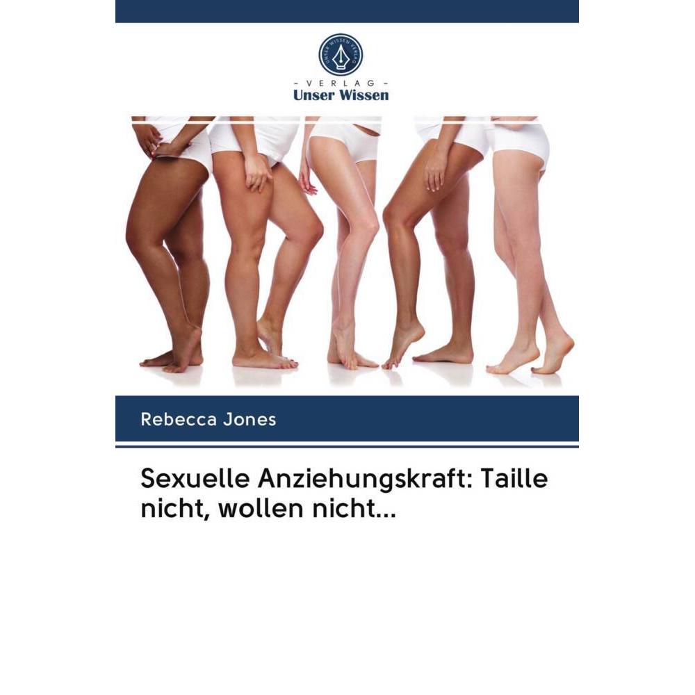 Sexuelle Anziehungskraft: Taille nicht, wollen nicht..., Fachbücher von Rebecca Jones