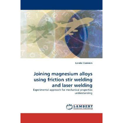 Joining magnesium alloys using friction stir welding and laser welding, Fachbücher von Loreleï Commin
