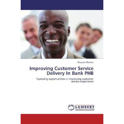 Improving Customer Service Delivery In Bank PHB, Ratgeber von Oluyomi Martins