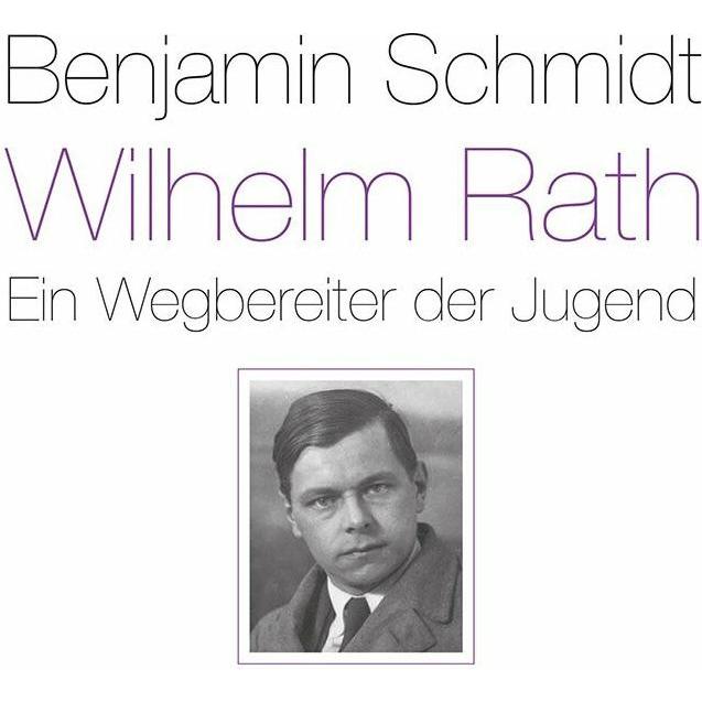Wilhelm Rath - ein Wegbereiter der Jugend, Sachbücher von Benjamin Schmidt