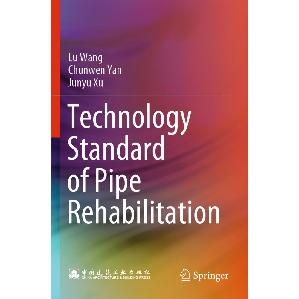 Technology Standard of Pipe Rehabilitation, Fachbücher von Lu Wang, Junyu Xu, Chunwen Yan