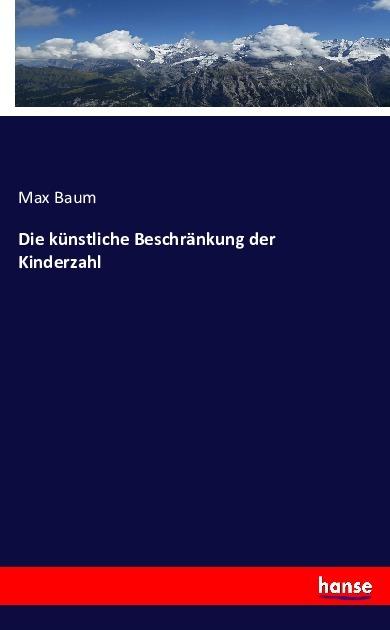 Produktbild Die künstliche Beschränkung der Kinderzahl (Deutsch, Max Baum, 2016)