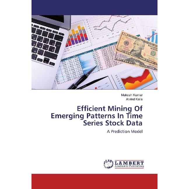 Efficient Mining Of Emerging Patterns In Time Series Stock Data, Fachbücher von Arvind Kalia, Mukesh Kumar