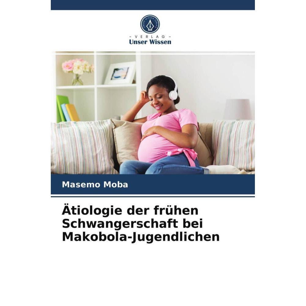 Ätiologie der frühen Schwangerschaft bei Makobola-Jugendlichen, Fachbücher von Masemo Moba