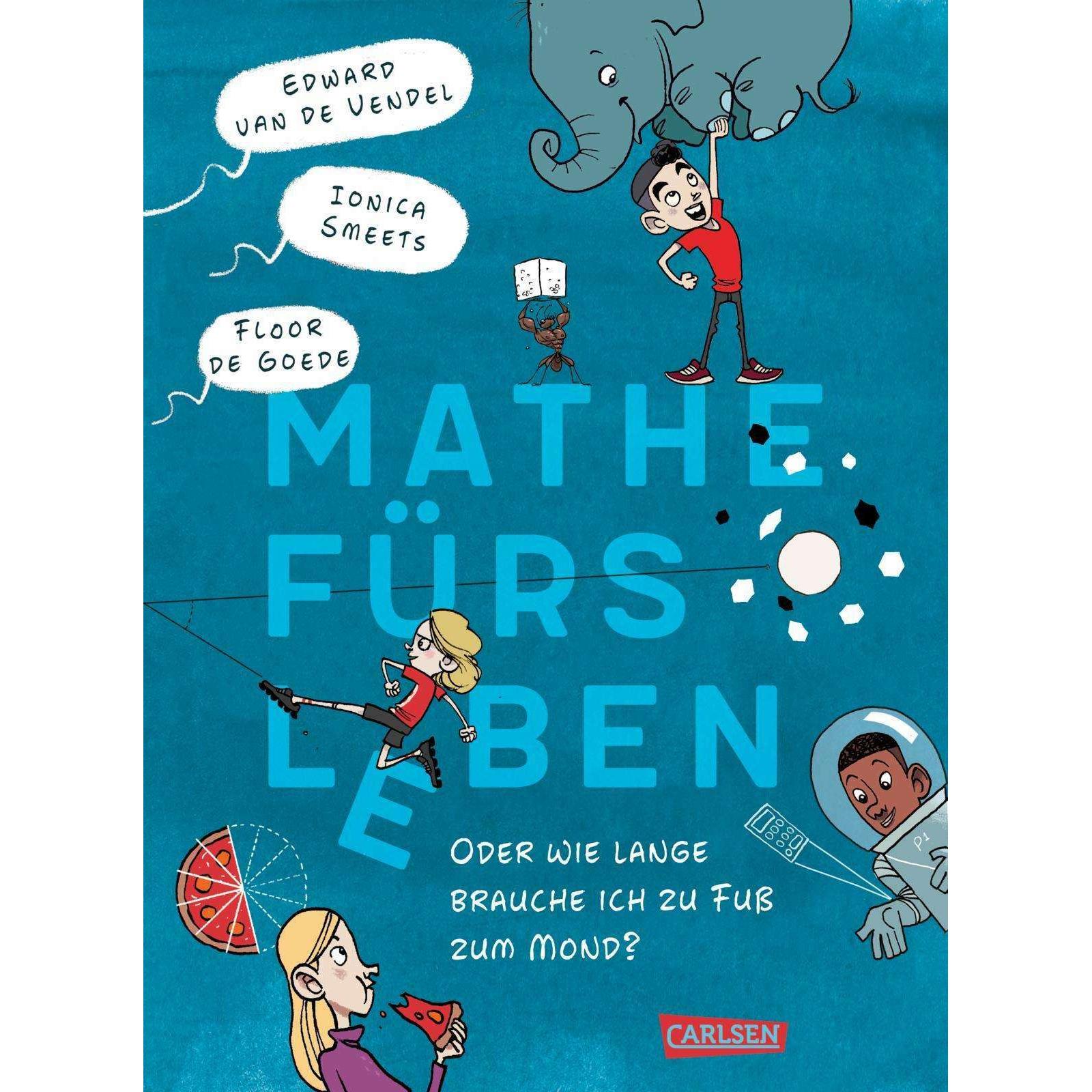 Mathe fürs Leben oder: Wie lange brauche ich zu Fuss zum Mond?, Kinderbücher von Edward van de Vendel, Floor De Goede, I...