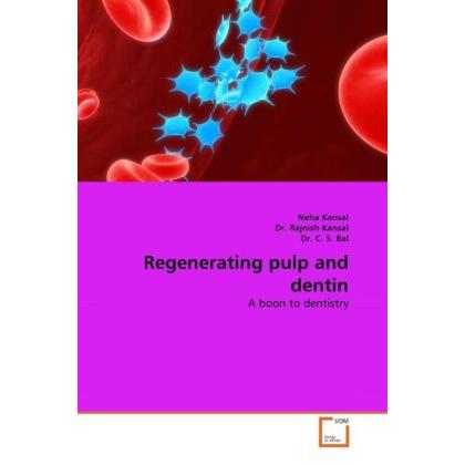 Regenerating pulp and dentin, Fachbücher von Neha Kansal, C. S. Bal, Rajnish Kansal
