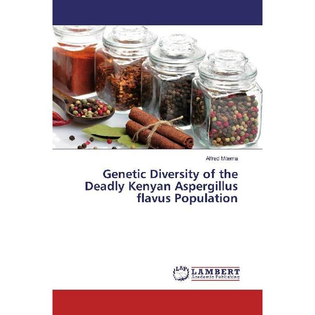 Genetic Diversity of the Deadly Kenyan Aspergillus flavus Population, Fachbücher von Alfred Mitema
