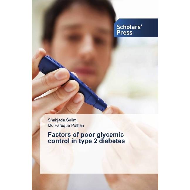 Factors of poor glycemic control in type 2 diabetes, Fachbücher von Md Faruque Pathan, Shahjada Selim