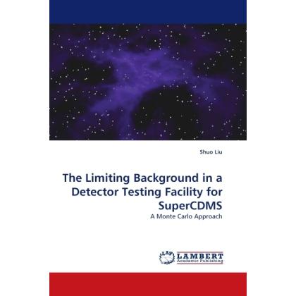 The Limiting Background in a Detector Testing Facility for SuperCDMS, Fachbücher von Shuo Liu