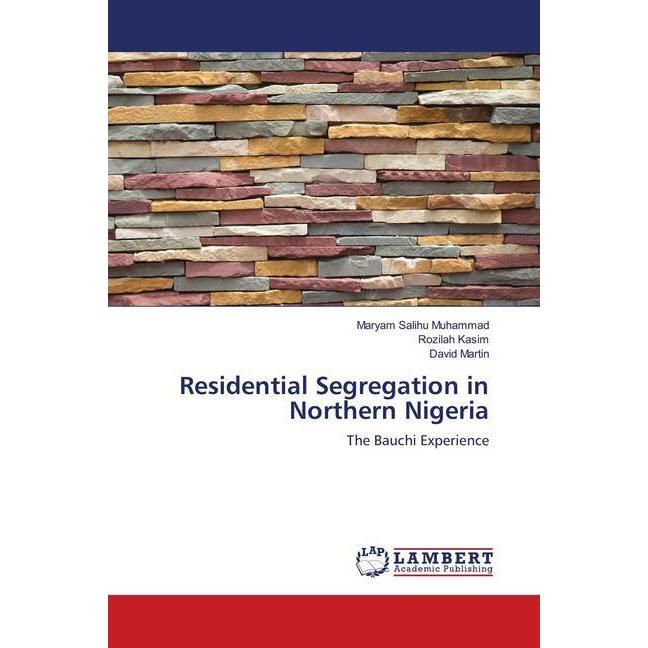 Residential Segregation in Northern Nigeria, Fachbücher von Rozilah Kasim, David Martin, Maryam Salihu Muhammad
