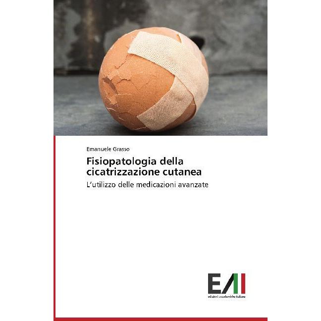 Fisiopatologia della cicatrizzazione cutanea, Fachbücher von Emanuele Grasso