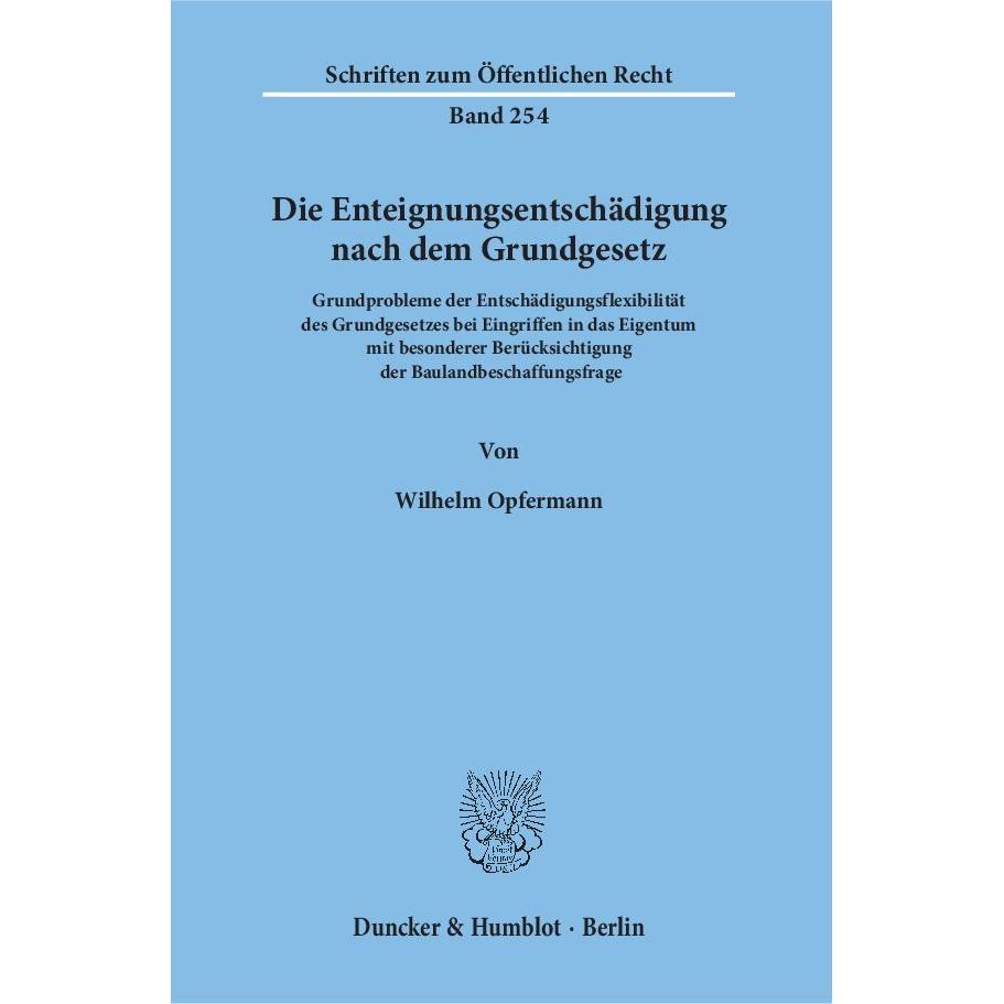 Die Enteignungsentschädigung nach dem Grundgesetz., Fachbücher von Wilhelm Opfermann